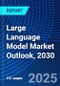 Large Language Model Market Outlook, 2030 - Product Thumbnail Image