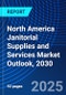 North America Janitorial Supplies and Services Market Outlook, 2030 - Product Thumbnail Image