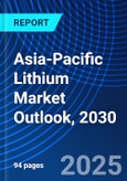 Asia-Pacific Lithium Market Outlook, 2030- Product Image