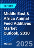 Middle East & Africa Animal Feed Additives Market Outlook, 2030- Product Image