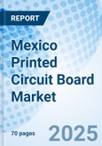 Mexico Printed Circuit Board Market | Value, Revenue, Size, Share, Analysis, Outlook, Trends, Forecast, Growth, Industry, Companies : Market Forecast By Types, By Substrate, By End-users And Competitive Landscape- Product Image