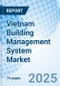 Vietnam Building Management System Market | Value, Size, Outlook, Share, Revenue, Companies, Analysis, Trends, Industry, Forecast & Growth : Market Forecast By Software, By Service Type, By Application And Competitive Landscape - Product Thumbnail Image