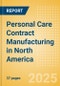Personal Care Contract Manufacturing in North America - Product Thumbnail Image