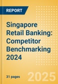 Singapore Retail Banking: Competitor Benchmarking 2024- Product Image
