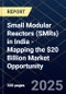Small Modular Reactors (SMRs) in India - Mapping the $20 Billion Market Opportunity - Product Thumbnail Image