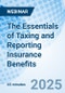 The Essentials of Taxing and Reporting Insurance Benefits - Webinar - Product Thumbnail Image