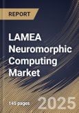 LAMEA Neuromorphic Computing Market Size, Share & Industry Analysis Report By Deployment (Edge and Cloud), By Component (Hardware, Software, and Services), By End-use, By Application, By Country and Growth Forecast, 2025-2032- Product Image