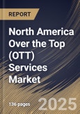 North America Over the Top (OTT) Services Market Size, Share & Industry Analysis Report By Platform (App-Based and Web-Based), By Monetization Model, By Service Vertical, By Type, By Streaming Device, By Country and Growth Forecast, 2025-2032- Product Image