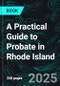 A Practical Guide to Probate in Rhode Island - Product Thumbnail Image