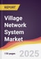 Village Network System Market Report: Trends, Forecast and Competitive Analysis to 2031 - Product Thumbnail Image
