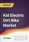 Kid Electric Dirt Bike Market Report: Trends, Forecast and Competitive Analysis to 2031 - Product Thumbnail Image