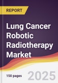 Lung Cancer Robotic Radiotherapy Market Report: Trends, Forecast and Competitive Analysis to 2031- Product Image