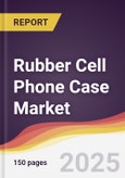 Rubber Cell Phone Case Market Report: Trends, Forecast and Competitive Analysis to 2031- Product Image