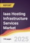 Iaas Hosting Infrastructure Services Market Report: Trends, Forecast and Competitive Analysis to 2031 - Product Image