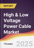 High & Low Voltage Power Cable Market Report: Trends, Forecast and Competitive Analysis to 2031- Product Image