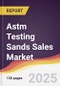 Astm Testing Sands Sales Market Report: Trends, Forecast and Competitive Analysis to 2031 - Product Thumbnail Image
