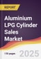 Aluminium LPG Cylinder Sales Market Report: Trends, Forecast and Competitive Analysis to 2031 - Product Thumbnail Image