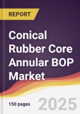 Conical Rubber Core Annular BOP Market Report: Trends, Forecast and Competitive Analysis to 2031- Product Image
