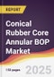 Conical Rubber Core Annular BOP Market Report: Trends, Forecast and Competitive Analysis to 2031 - Product Thumbnail Image