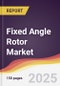 Fixed Angle Rotor Market Report: Trends, Forecast and Competitive Analysis to 2031 - Product Thumbnail Image