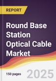 Round Base Station Optical Cable Market Report: Trends, Forecast and Competitive Analysis to 2031- Product Image