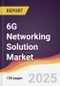 6G Networking Solution Market Report: Trends, Forecast and Competitive Analysis to 2031 - Product Thumbnail Image