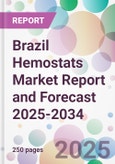 Brazil Hemostats Market Report and Forecast 2025-2034- Product Image