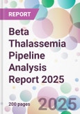 Beta Thalassemia Pipeline Analysis Report 2025- Product Image