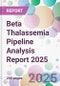 Beta Thalassemia Pipeline Analysis Report 2025 - Product Thumbnail Image