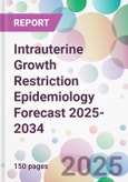 Intrauterine Growth Restriction Epidemiology Forecast 2025-2034- Product Image