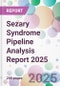 Sezary Syndrome Pipeline Analysis Report 2025 - Product Thumbnail Image