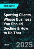 Spotting Clients Whose Business You Should Decline & How to Do That (Recorded)- Product Image