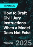 How to Draft Civil Jury Instructions When a Model Does Not Exist (Recorded)- Product Image