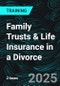 Family Trusts & Life Insurance in a Divorce (Recorded) - Product Thumbnail Image