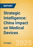 Strategic Intelligence: China Impact on Medical Devices (2025)- Product Image