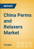China Perms and Relaxers (Haircare) Market Size, Growth and Forecast Analytics, 2023-2028- Product Image
