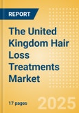 The United Kingdom (UK) Hair Loss Treatments (Haircare) Market Size, Growth and Forecast Analytics, 2023-2028- Product Image