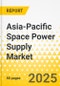 Asia-Pacific Space Power Supply Market: Focus on Application, Product, and Country Level Analysis - Analysis and Forecast, 2024-2034 - Product Thumbnail Image