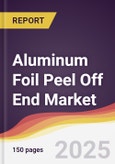 Aluminum Foil Peel Off End Market Report: Trends, Forecast and Competitive Analysis to 2031- Product Image
