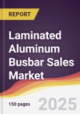 Laminated Aluminum Busbar Sales Market Report: Trends, Forecast and Competitive Analysis to 2031- Product Image