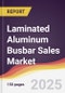 Laminated Aluminum Busbar Sales Market Report: Trends, Forecast and Competitive Analysis to 2031 - Product Thumbnail Image
