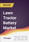 Lawn Tractor Battery Market Report: Trends, Forecast and Competitive Analysis to 2031 - Product Thumbnail Image