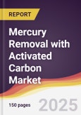 Mercury Removal with Activated Carbon Market Report: Trends, Forecast and Competitive Analysis to 2031- Product Image