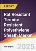 Rat Resistant Termite Resistant Polyethylene Sheath Market Report: Trends, Forecast and Competitive Analysis to 2031- Product Image
