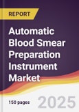 Automatic Blood Smear Preparation Instrument Market Report: Trends, Forecast and Competitive Analysis to 2031- Product Image