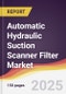Automatic Hydraulic Suction Scanner Filter Market Report: Trends, Forecast and Competitive Analysis to 2031 - Product Image
