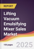 Lifting Vacuum Emulsifying Mixer Sales Market Report: Trends, Forecast and Competitive Analysis to 2031- Product Image