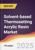 Solvent-based Thermosetting Acrylic Resin Market Report: Trends, Forecast and Competitive Analysis to 2031- Product Image