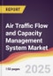 Air Traffic Flow and Capacity Management System Market Report: Trends, Forecast and Competitive Analysis to 2031 - Product Thumbnail Image