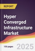 Hyper Converged Infrastructure Market Report: Trends, Forecast and Competitive Analysis to 2031- Product Image